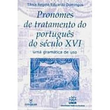 Imagem de Pronomes De Tratamento Do Portugues Do Seculo Xvi - Uma Gramatica De U