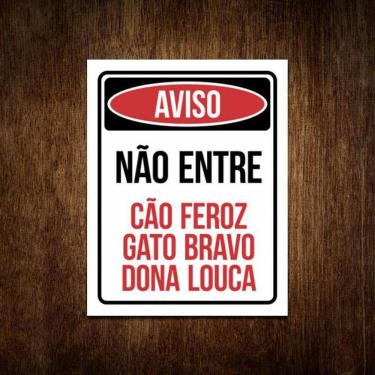 Imagem de Placa Aviso Não Entre Cão Feroz Gato Bravo Dona Louca 36X46