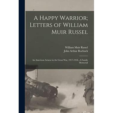 Imagem de A Happy Warrior; Letters of William Muir Russel: An American Aviator in the Great War, 1917-1918...A Family Memorial