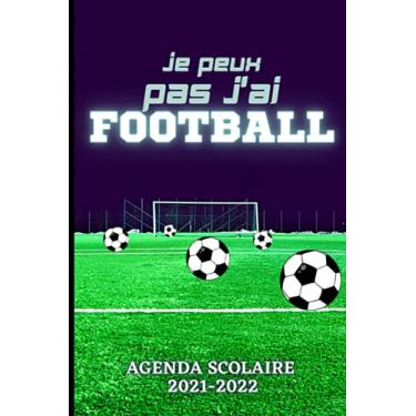 Imagem de Je peux pas j'ai Football : Agenda Scolaire 2021 2022 garçon football: Planificateur Journalier une page par jour - Organiseur Scolaire (Septembre ... sport - agenda scolaire 2021 2022 garcon foot