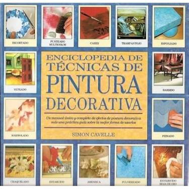 Imagem de Enciclopedia De Técnicas De Pintura Decorativa Un Manual Único Y Completo De Efectos De Pintura Decorativa Más Una Práctica Guía Sobre La Mejor Forma