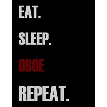 Imagem de Eat Sleep Oboe Repeat: Blank Sheet Oboe Music Notebook,Manuscript Staff paper for Notes.Black Cover Composition Notebook 13 Staves, 8.5 x 11, 110 pages.GIFT FOR Oboe STUDENTS