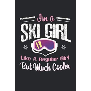 Imagem de I'm A Ski Girl Like A Regular Girl But Much Cooler: Cute Funny Skiing Skier Gifts For Girls Blank Lined Notebook/Journal Gift 6x9 Inches (120 pages)