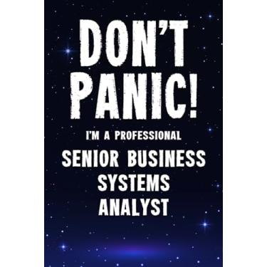 Imagem de Don't Panic! I'm A Professional Senior Business Systems Analyst: Customized 100 Page Lined Notebook Journal Gift For A Busy Senior Business Systems Analyst: Far Better Than A Throw Away Greeting Card.