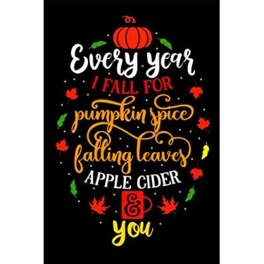 Imagem de Every year I Fall For Pumpkin Spice Pumpkin Leaves Apple Gider For You.Halloween Notebook Gift for Women,Girls,Kids and Adults.Vol-07