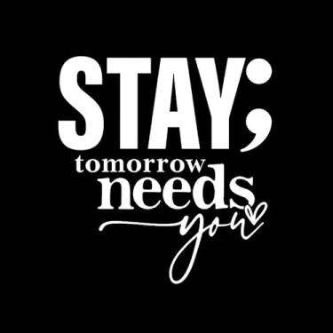 Imagem de Adesivo decalque vinil Stay Tomorrow Needs You Semicolon Mental Health NOK |Laptop Carros Caminhões| Branco |15 x 14 cm|NOK2326