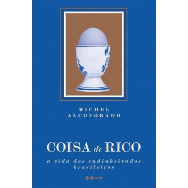 Imagem de Coisa De Rico - A Vida Dos Endinheirados Brasileiros - TODAVIA EDITORA