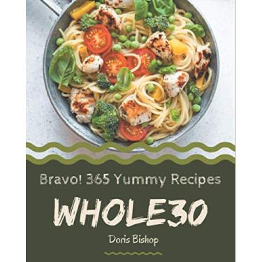 Imagem de Bravo! 365 Yummy Whole30 Recipes: Greatest Yummy Whole30 Cookbook of All Time