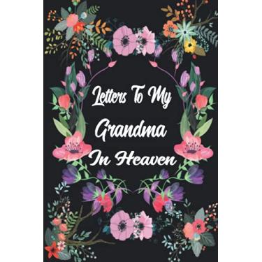 Imagem de Letters To My Grandma In Heaven: A Grief Journal to Write Letters to Grandma, para crianças pequenas, adolescentes e crianças adultas, healing from a Grandma's ... Caderno e diário 110 páginas/15 x 23