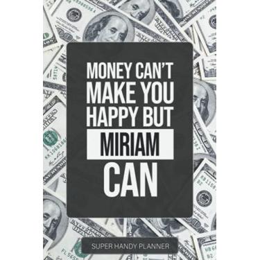 Imagem de Miriam: Money Can't Make You Happy But Miriam Can - Custom Name Gift Planner Calendar Notebook Journal