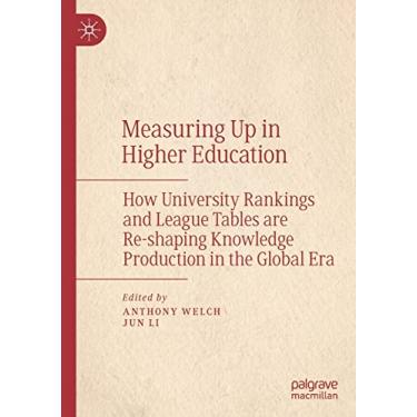 Imagem de Measuring Up in Higher Education: How University Rankings and League Tables Are Re-Shaping Knowledge Production in the Global Era