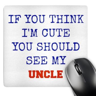 Imagem de 3dRose If you think Im cute you should see my uncle - Mouse pad, 20 x 20 cm (mp_200742_1)