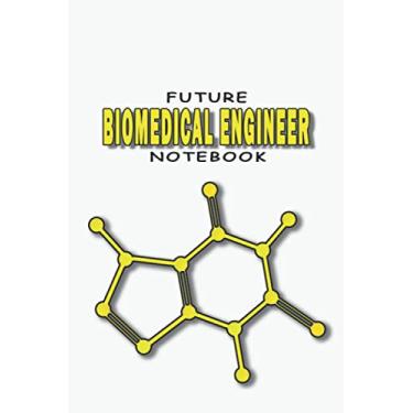 Imagem de FUTUR BIOMEDICAL ENGINEER NOTEBOOK: Lined notebook contain 120 pages (6"x9"). It benefits engineering students for notes, sketch…. Also is a good gift for a kid have an engineering dream