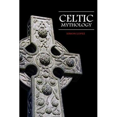 Imagem de Celtic Mythology: Fascinating Myths and Legends of Gods, Goddesses, Heroes and Monster from the Ancient Irish, Welsh, Scottish and Brittany Mythology