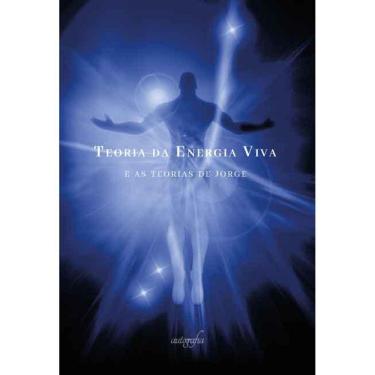 Imagem de Teoria da Energia Viva: e as teorias de Jorge