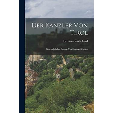 Imagem de Der Kanzler von Tirol: Geschichtlicher Roman von Herman Schmid.