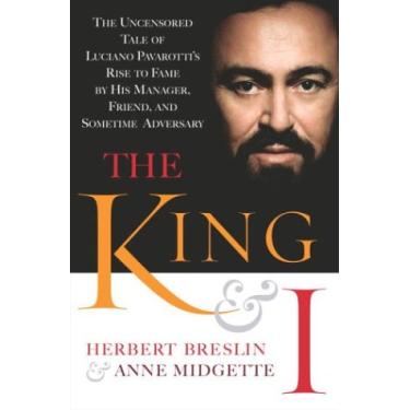 Imagem de The King and I: The Uncensored Tale of Luciano Pavarotti's Rise to Fame by His Manager, Friend and Sometime Adversary (English Edition)