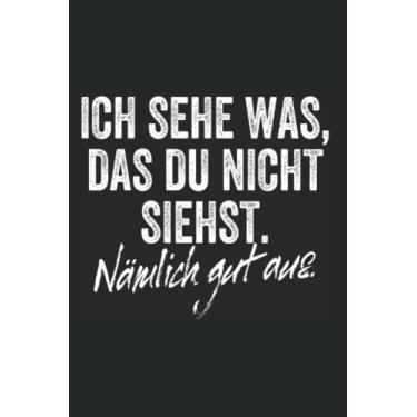 Imagem de Ich Sehe Was Das Du Nicht Siehst Nämlich Gut Aus: Notizbuch für Gut Aussehende Mit Humor (Liniert, 15 x 23 cm, 120 Linierte Seiten, 6" x 9") Sarkasmus & Ironie für hübsche Frauen & Männer
