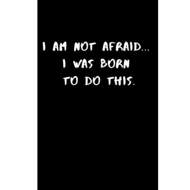 Imagem de I Am Not Afraid... I Was Born To Do This: Notebook Journal Gift, Notebook For Note Taking, Notebook For Study Notes, Notebook For Class, 6x9 120 Pages.