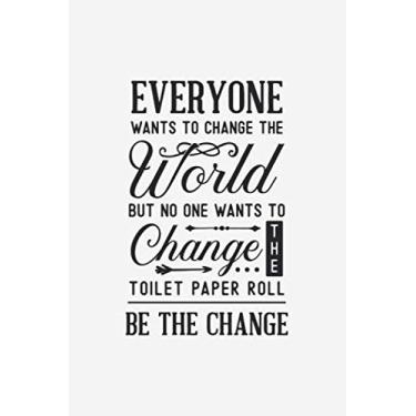Imagem de Everyone Wants To Change The World: Blanko Toilet Saying Notebook for Notes, Thoughts, Ideas, Reminders, Lists to do, Planning (6x9 inches) DIN A3 Funny Poop Sign Journal