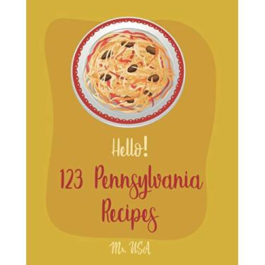 Imagem de Hello! 123 Pennsylvania Recipes: Best Pennsylvania Cookbook Ever For Beginners [Pittsburgh Cookbook, Philadelphia Cream Cheese Cookbook, Philadelphia Cookbook, Philadelphia Classic Recipes] [Book 1]