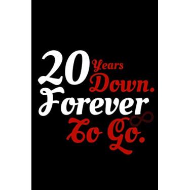 Imagem de 20 Years Down. Forever To Go.: Blank Lined Journal Gift For Wife In Wedding Anniversary. 120 pages 6x9 in Notebook