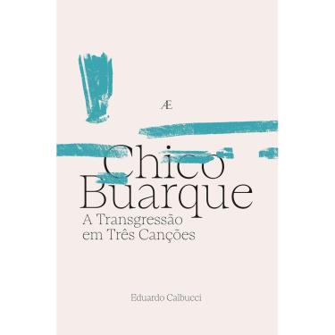 Imagem de Chico Buarque - A Transgressão Em Três Canções