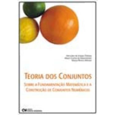Imagem de Teoria dos Conjuntos: Sobre a Fundamentação Matemática e a Construção 