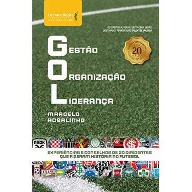 Imagem de GOL - Gestão Organização Liderança: experiências e conselhos de 20 dirigentes que fizeram história no futebol