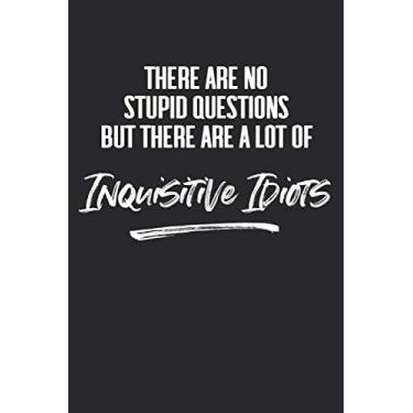 Imagem de There Are No Stupid Questions But There Are A Lot Of Inquisitive Idiots: 6 X 9 Blank Lined Coworker Gag Gift Funny Office Notebook Journal