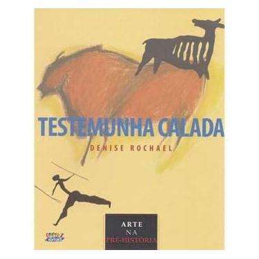 Imagem de Livro - Testemunha Calada: Arte na Pré-História - Denise Rochael