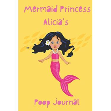 Imagem de Mermaid Princess Alicia’s Poop Journal: 90-Day Personalized Bowel Movement Tracker for Alicia (90 pages | 6 x 9 inches)