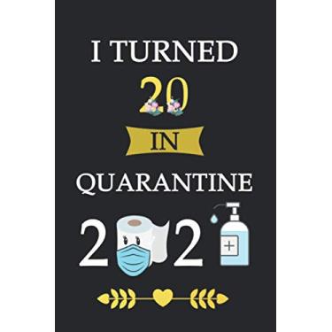 Imagem de I Turned 20 in Quarantine 2021: Birthday notebook, birthday gifts for boys, girls, 20th birthday gifts, "6x9" inches, 120 pages.