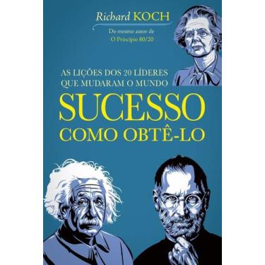 Imagem de Sucesso: Como Obtê-Lo - As Lições dos 20 Líderes Que Mudaram o Mundo -