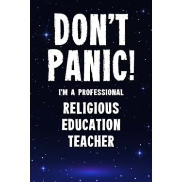 Imagem de Don't Panic! I'm A Professional Religious Education Teacher: Customized 100 Page Lined Notebook Journal Gift For A Busy Religious Education Teacher : Far Better Than A Throw Away Greeting Card.