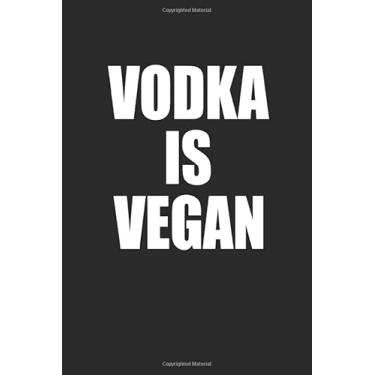 Imagem de Vodka Is Vegan: Notizbuch Planer Blanko Linien Tagebuch Schreibheft Notizblock - Geschenk-Idee für Veganer, Vegetarier. Büro-Kollegen, Mitschüler und ... x 22.9 cm, 6" x 9", 120 Seiten Liniert)
