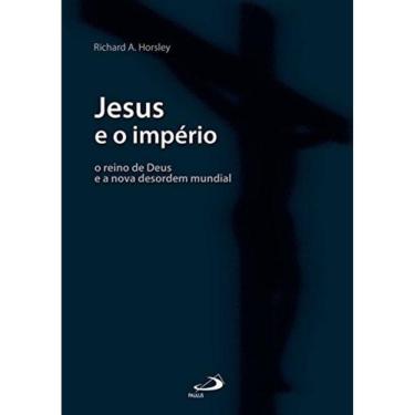 Imagem de Jesus E O Imperio - O Reino De Deus E A Nova Desor