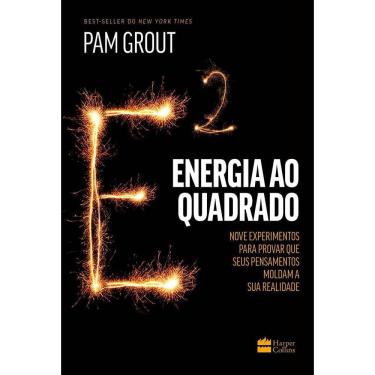 Imagem de Energia Ao Quadrado - Nove Experimentos Para Provar Que Seus Pensamentos Moldam a Sua Realidade