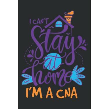 Imagem de I Can Not Stay Home Nurse Cna Nursing Profession Proud: Undated Daily Planner: Set Goals, Plans, And Schedules Monthly, Weekly, And Daily (6" x 9"), 100 Pages