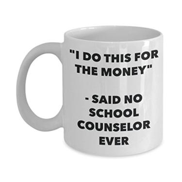 Imagem de "I Do This for the Money" - Caneca Said No School Counselor Ever - Caneca de café de cacau quente engraçado - ideia de de Natal