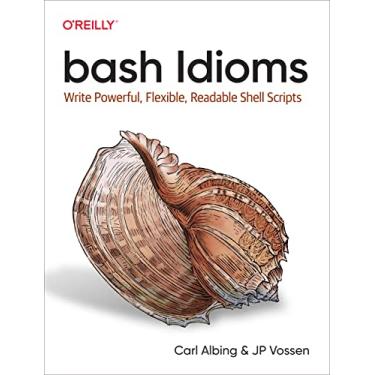 Imagem de Bash Idioms: Write Powerful, Flexible, Readable Shell Scripts
