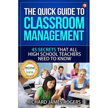Imagem de The Quick Guide to Classroom Management: 45 Secrets That All High School Teachers Need to Know (Rogers Pedagogical Book 1) (English Edition)