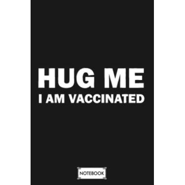 Imagem de Hug Me I Am Vaccinated G92601 Notebook: Matte Finish Cover, Diary, Planner, 6x9 120 Pages, Journal, Lined College Ruled Paper
