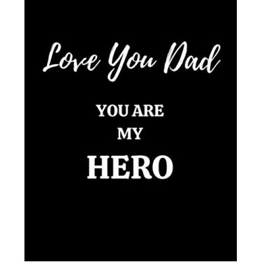 Imagem de Love You Dad, You Are My Hero: Gift For Father On Birthday, Father's Day, Lined Pges Notebook