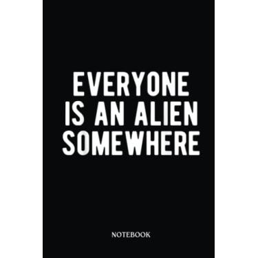 Imagem de Alien Notebook: Funny Quote Everyone Is An Alien Somewhere Cool Alien | Alien Journal, Lined Journal Ufo, Ufo Journal, Lined Journal Alien, Size 6 X 9", 120 Pages.