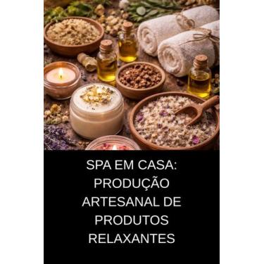 Imagem de Spa em Casa Produção Artesanal de Produtos Relaxantes - DUKE EDITORA