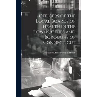 Imagem de Officers of the Local Boards of Health in the Towns, Cities and Boroughs of Connecticut