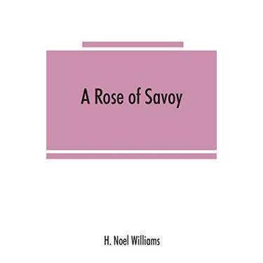 Imagem de A rose of Savoy; Marie Adélaïde of Savoy, duchesse de Bourgogne, mother of Louis XV