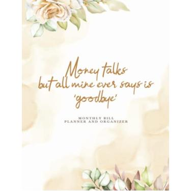 Imagem de Money Talks But All Mine Ever Says Is 'Goodbye': Organizador de pagamento de contas mensais | Rastreador e contabilidade de pagamentos de contas mensais | Rastreador de despesas e faturas (21,5 x 28