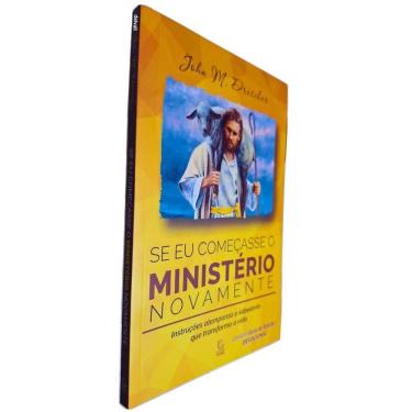 Imagem de Se Eu Começasse o Ministério Novamente: Instruções Atemporais e Sabedoria que Transforma a Vida John M. Drescher